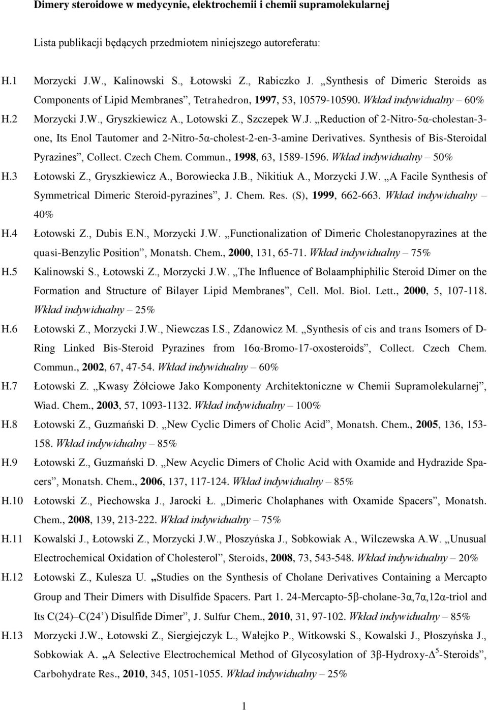 W., Gryszkiewicz A., Lotowski Z., Szczepek W.J. Reduction of 2-itro-5α-cholestan-3- one, Its Enol Tautomer and 2-itro-5α-cholest-2-en-3-amine Derivatives.