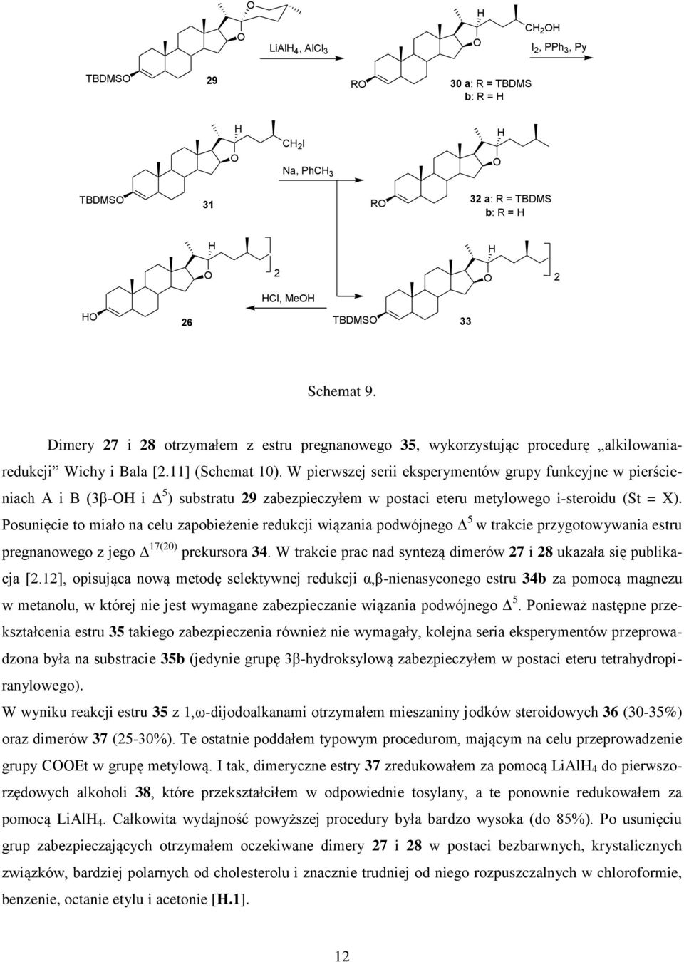 W pierwszej serii eksperymentów grupy funkcyjne w pierścieniach A i B (3β- i Δ 5 ) substratu 29 zabezpieczyłem w postaci eteru metylowego i-steroidu (St = X).