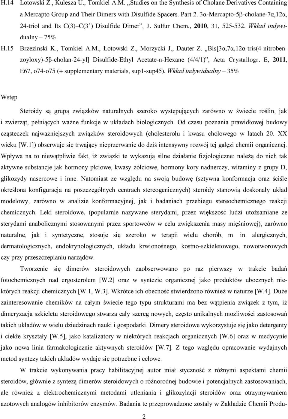 , Dauter Z. Bis[3α,7α,12α-tris(4-nitrobenzoyloxy)-5β-cholan-24-yl] Disulfide-Ethyl Acetate-n-exane (4/4/1), Acta Crystallogr. E, 2011, E67, o74-o75 (+ supplementary materials, sup1-sup45).