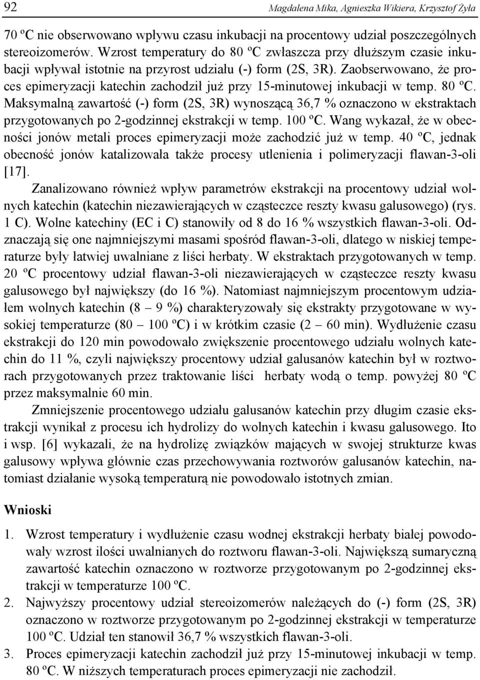 Zaobserwowano, że proces epimeryzacji katechin zachodził już przy 15-minutowej inkubacji w temp. 80 ºC.