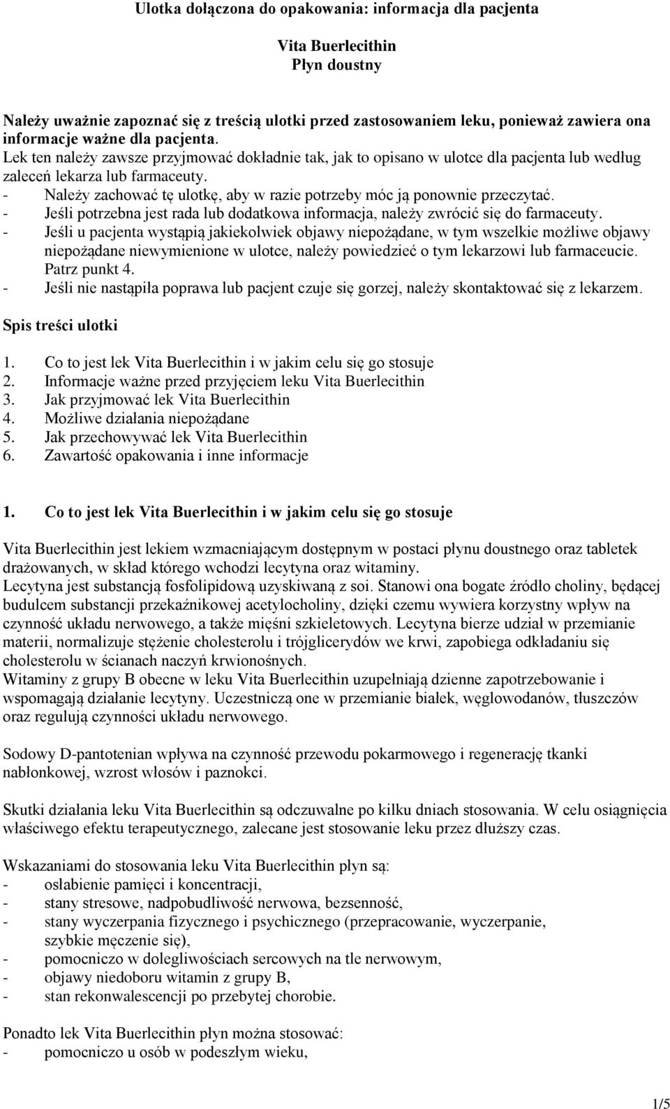 - Należy zachować tę ulotkę, aby w razie potrzeby móc ją ponownie przeczytać. - Jeśli potrzebna jest rada lub dodatkowa informacja, należy zwrócić się do farmaceuty.