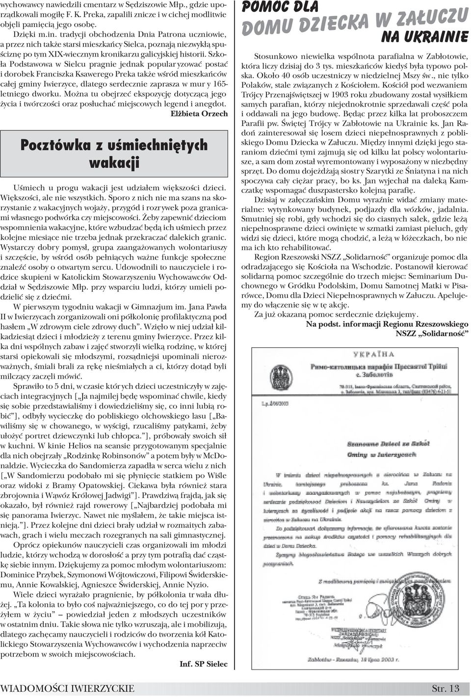 Szko- ³a Podstawowa w Sielcu pragnie jednak popular yzowaæ postaæ i dorobek Franciszka Ksawerego Preka tak e wœród mieszkañców ca³ej gminy Iwierzyce, dlatego serdecznie zaprasza w mur y 165- letniego