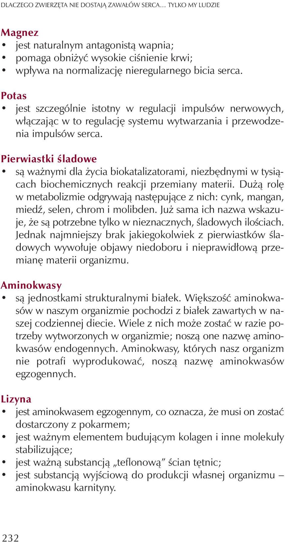 Pierwiastki œladowe s¹ wa nymi dla ycia biokatalizatorami, niezbêdnymi w tysi¹cach biochemicznych reakcji przemiany materii.