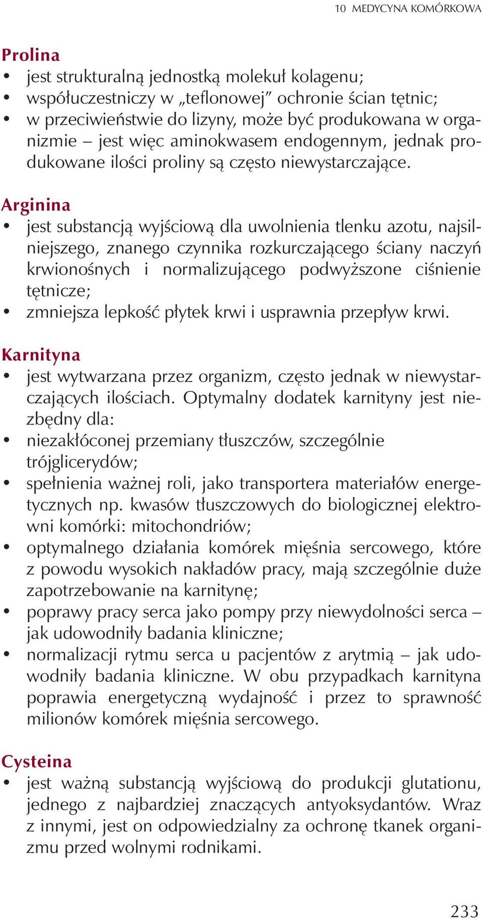 Arginina jest substancj¹ wyjœciow¹ dla uwolnienia tlenku azotu, najsilniejszego, znanego czynnika rozkurczaj¹cego œciany naczyñ krwionoœnych i normalizuj¹cego podwy szone ciœnienie têtnicze;