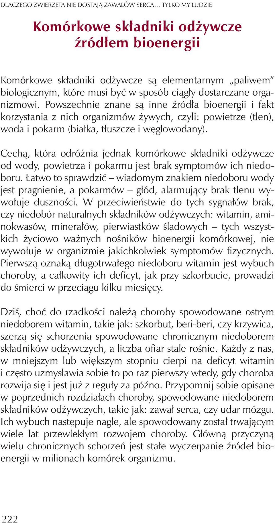 Cech¹, która odró nia jednak komórkowe sk³adniki od ywcze od wody, powietrza i pokarmu jest brak symptomów ich niedoboru.