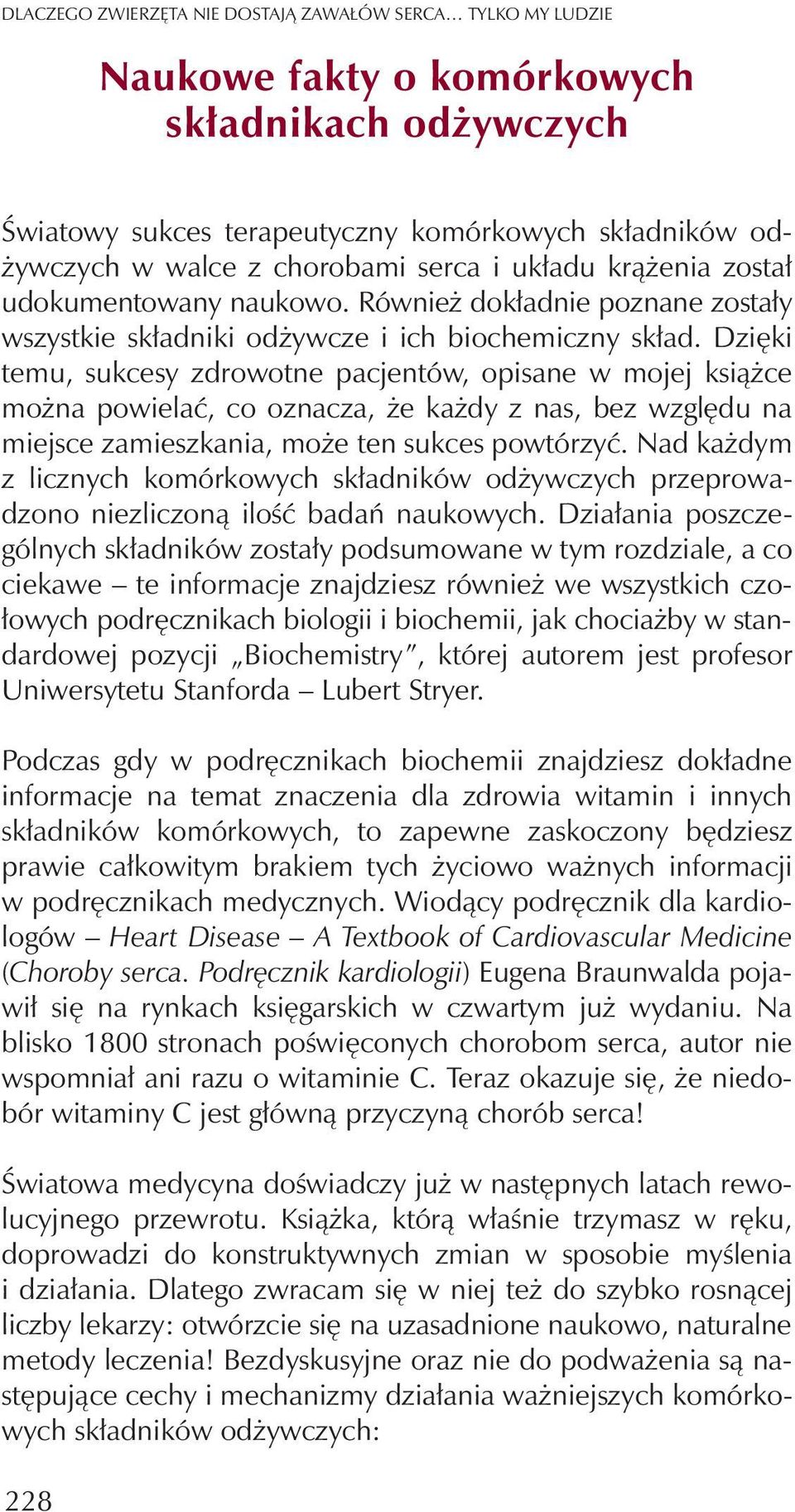 Dziêki temu, sukcesy zdrowotne pacjentów, opisane w mojej ksi¹ ce mo na powielaæ, co oznacza, e ka dy z nas, bez wzglêdu na miejsce zamieszkania, mo e ten sukces powtórzyæ.