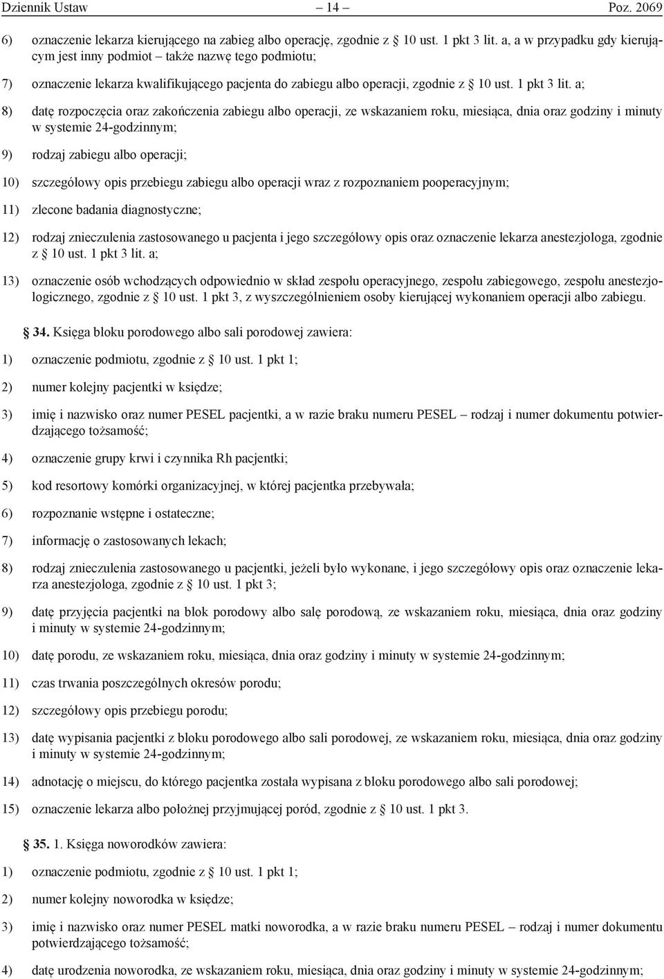 a; 8) datę rozpoczęcia oraz zakończenia zabiegu albo operacji, ze wskazaniem roku, miesiąca, dnia oraz godziny i minuty w systemie 24-godzinnym; 9) rodzaj zabiegu albo operacji; 10) szczegółowy opis