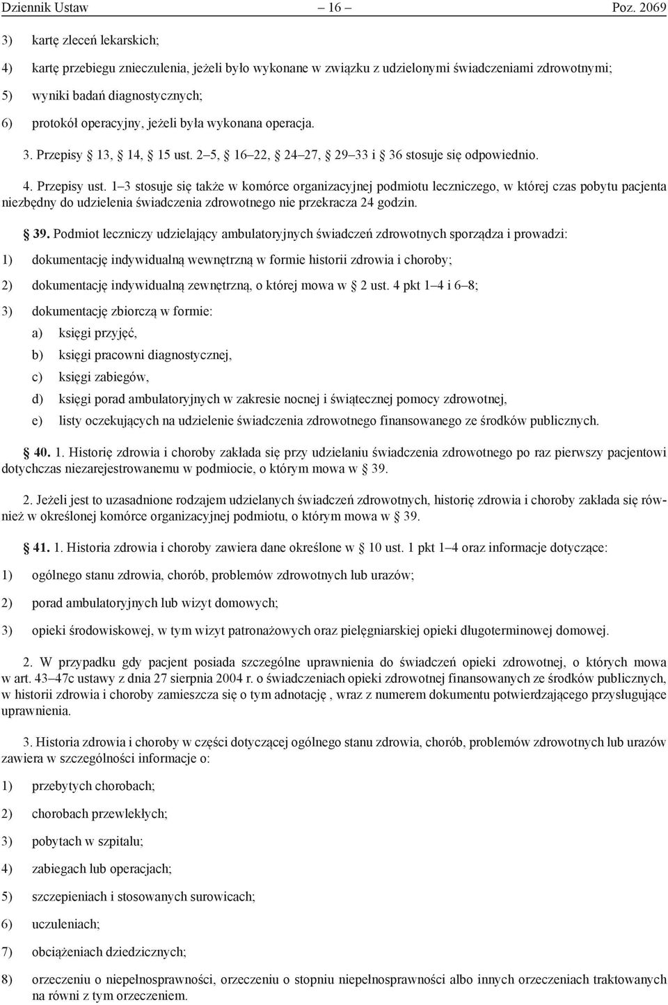 jeżeli była wykonana operacja. 3. Przepisy 13, 14, 15 ust. 2 5, 16 22, 24 27, 29 33 i 36 stosuje się odpowiednio. 4. Przepisy ust.