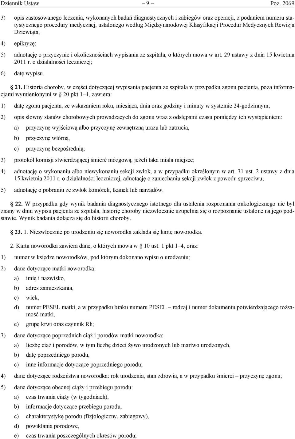 Procedur Medycznych Rewizja Dziewiąta; 4) epikryzę; 5) adnotację o przyczynie i okolicznościach wypisania ze szpitala, o których mowa w art. 29 ustawy z dnia 15 kwietnia 2011 r.