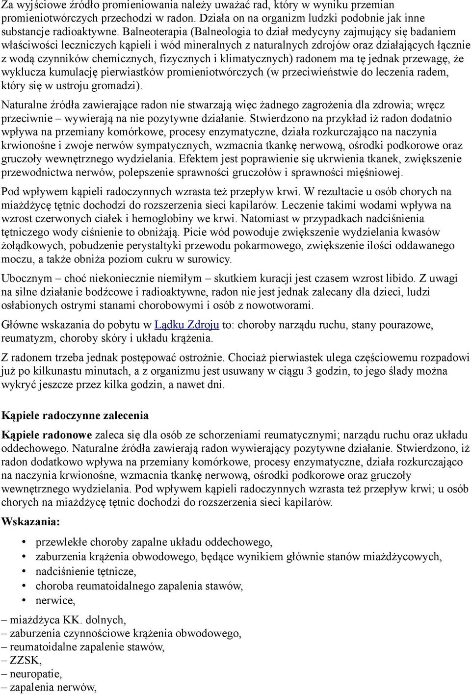 fizycznych i klimatycznych) radonem ma tę jednak przewagę, że wyklucza kumulację pierwiastków promieniotwórczych (w przeciwieństwie do leczenia radem, który się w ustroju gromadzi).