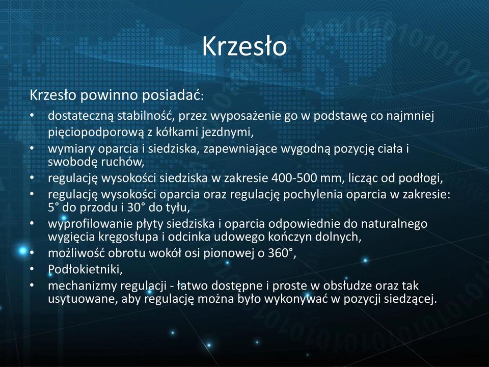 pochylenia oparcia w zakresie: 5 do przodu i 30 do tyłu, wyprofilowanie płyty siedziska i oparcia odpowiednie do naturalnego wygięcia kręgosłupa i odcinka udowego kończyn