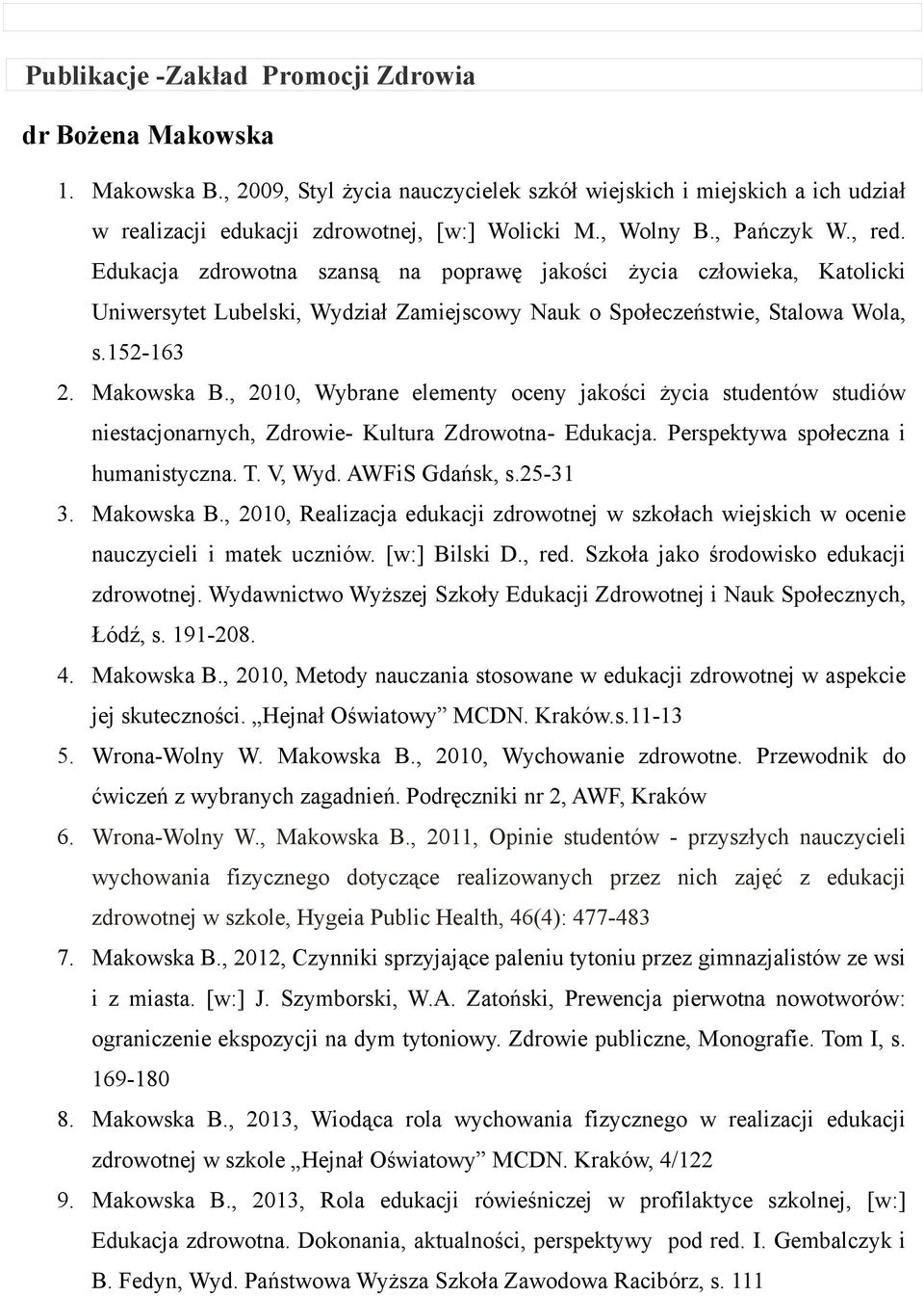 Makowska B., 2010, Wybrane elementy oceny jakości życia studentów studiów niestacjonarnych, Zdrowie- Kultura Zdrowotna- Edukacja. Perspektywa społeczna i humanistyczna. T. V, Wyd. AWFiS Gdańsk, s.