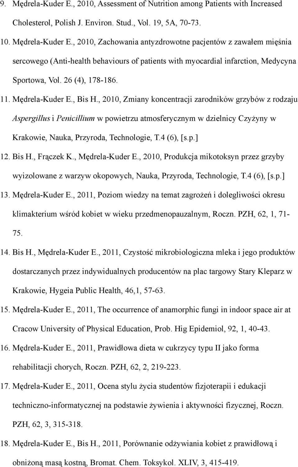 , 2010, Zmiany koncentracji zarodników grzybów z rodzaju Aspergillus i Penicillium w powietrzu atmosferycznym w dzielnicy Czyżyny w Krakowie, Nauka, Przyroda, Technologie, T.4 (6), [s.p.] 12. Bis H.