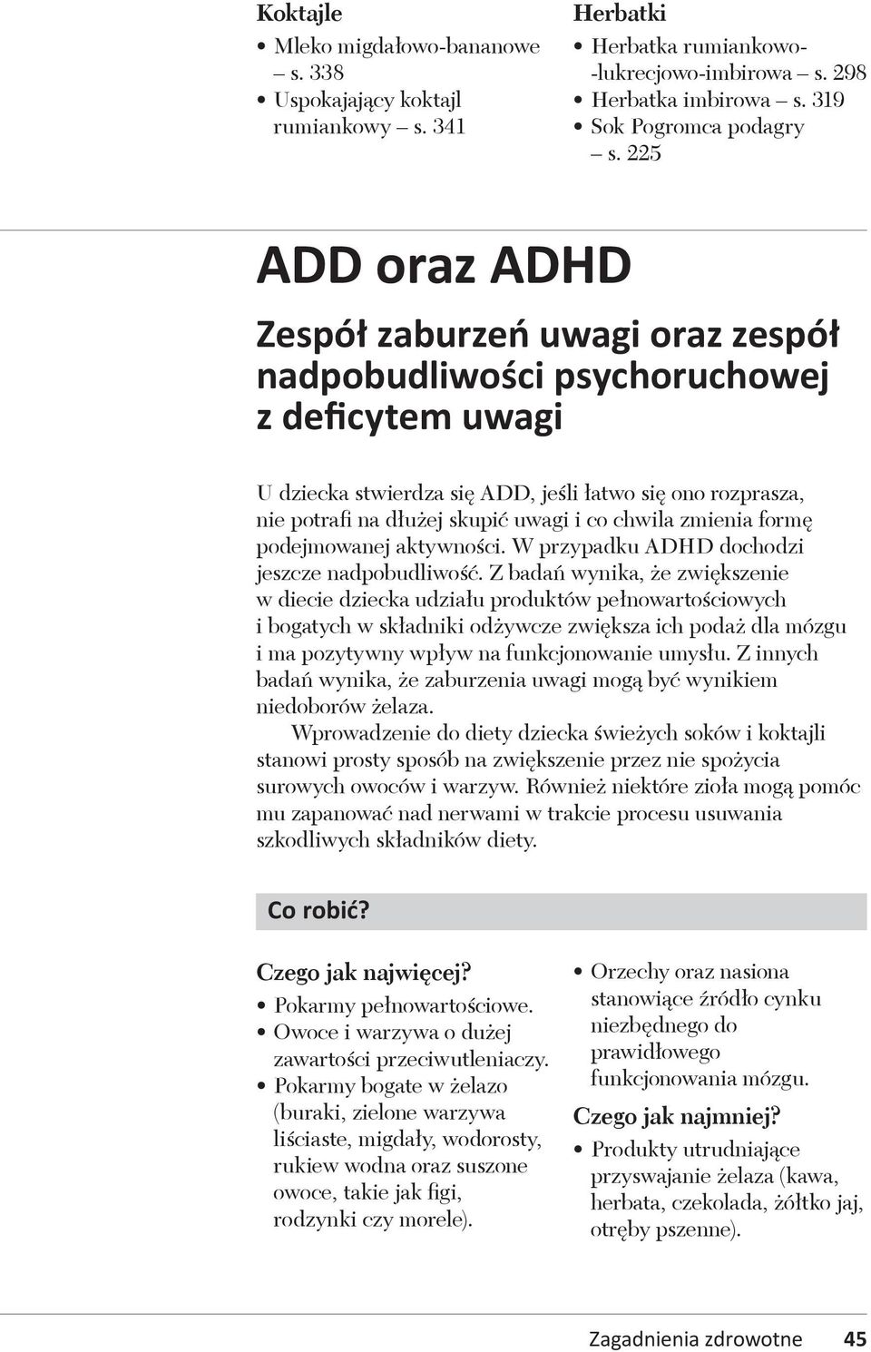 co chwila zmienia formę podejmowanej aktywności. W przypadku ADHD dochodzi jeszcze nadpobudliwość.