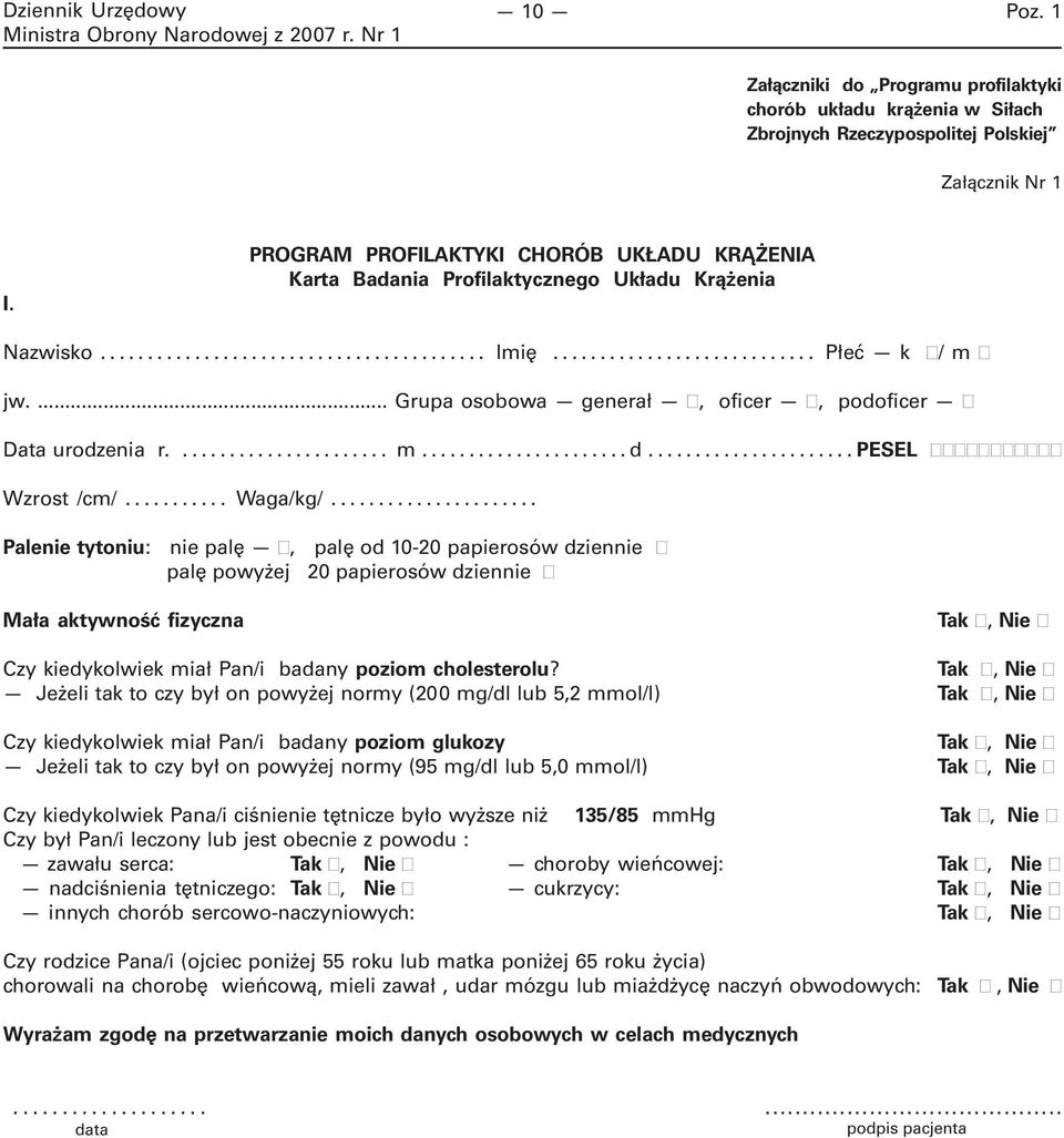 .. Waga/kg/... Palenie tytoniu: nie palę, palę od 10-20 papierosów dziennie palę powyżej 20 papierosów dziennie Mała aktywność fizyczna Tak, Nie Czy kiedykolwiek miał Pan/i badany poziom cholesterolu?