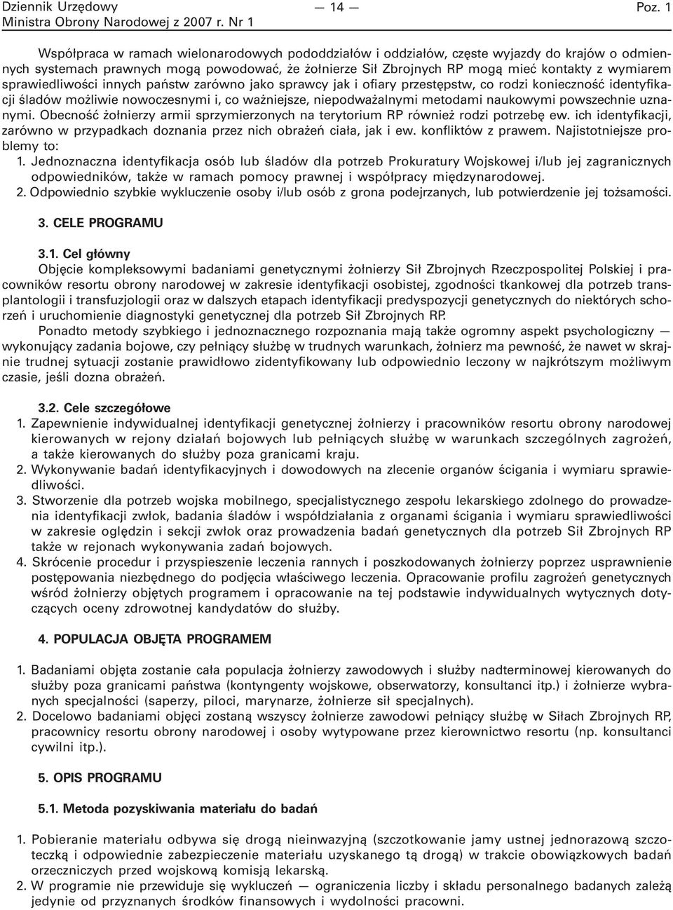 sprawiedliwości innych państw zarówno jako sprawcy jak i ofiary przestępstw, co rodzi konieczność identyfikacji śladów możliwie nowoczesnymi i, co ważniejsze, niepodważalnymi metodami naukowymi