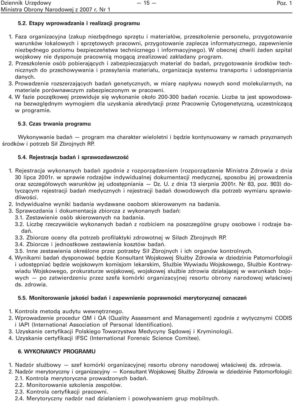 niezbędnego poziomu bezpieczeństwa technicznego i informacyjnego). W obecnej chwili żaden szpital wojskowy nie dysponuje pracownią mogącą zrealizować zakładany program. 2.