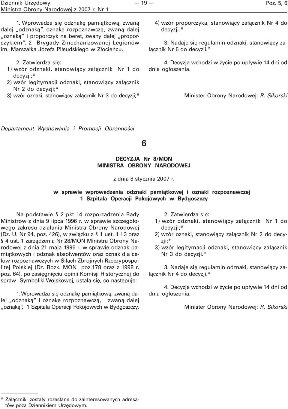 Zatwierdza się: 1) wzór odznaki, stanowiący załącznik Nr 1 do decyzji;* 2) wzór legitymacji odznaki, stanowiący załącznik Nr 2 do decyzji;* 3) wzór oznaki, stanowiący załącznik Nr 3 do decyzji;* 4)