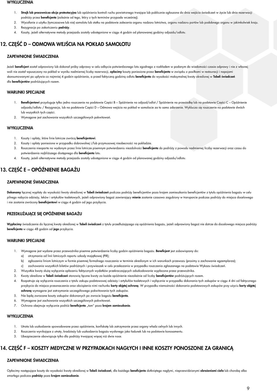 Wycofanie z użytku (tymczasowe lub nie) samolotu lub statku na podstawie zalecenia organu nadzoru lotnictwa, organu nadzoru portów lub podobnego organu w jakimkolwiek kraju. 3.