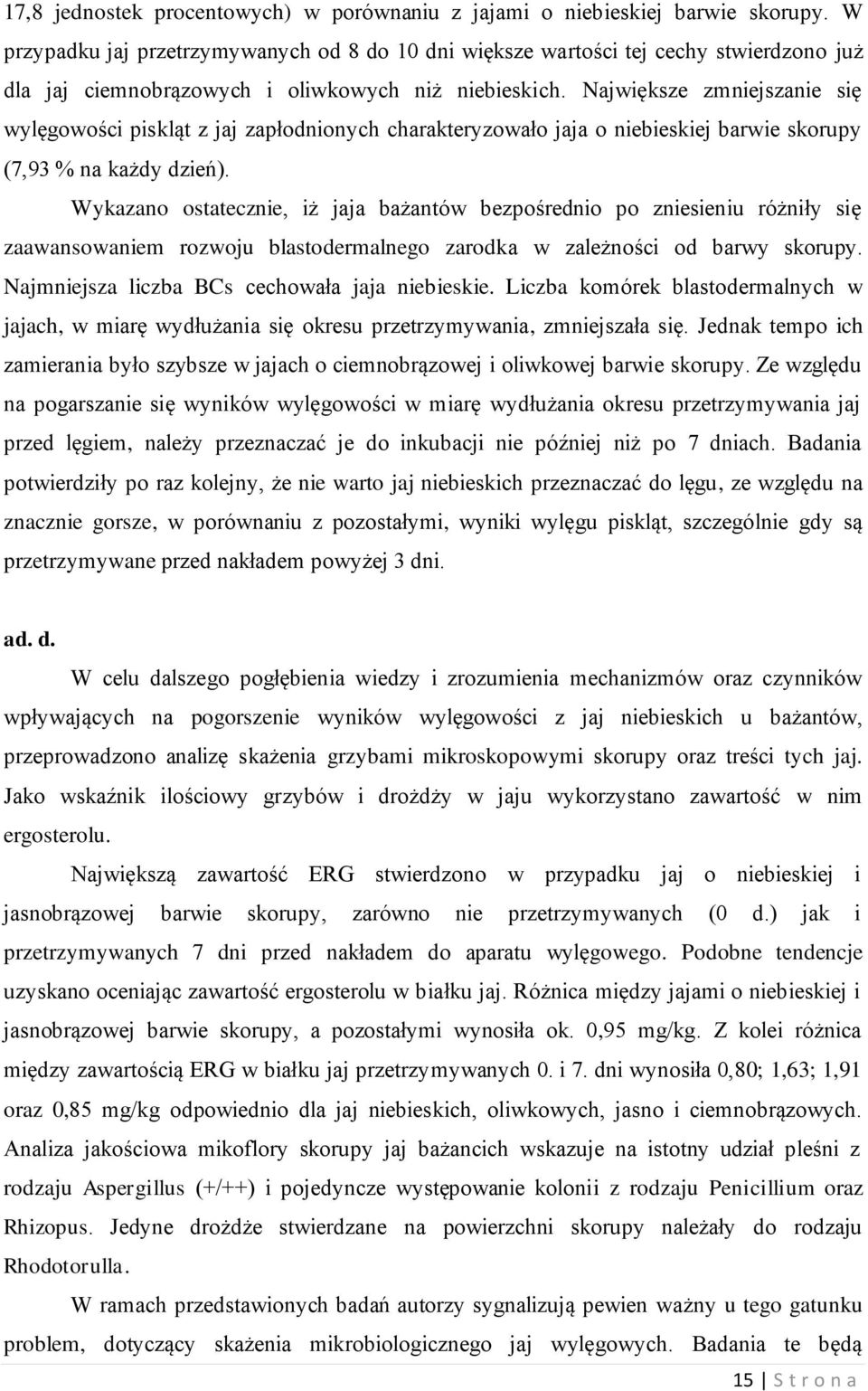 Największe zmniejszanie się wylęgowości piskląt z jaj zapłodnionych charakteryzowało jaja o niebieskiej barwie skorupy (7,93 % na każdy dzień).