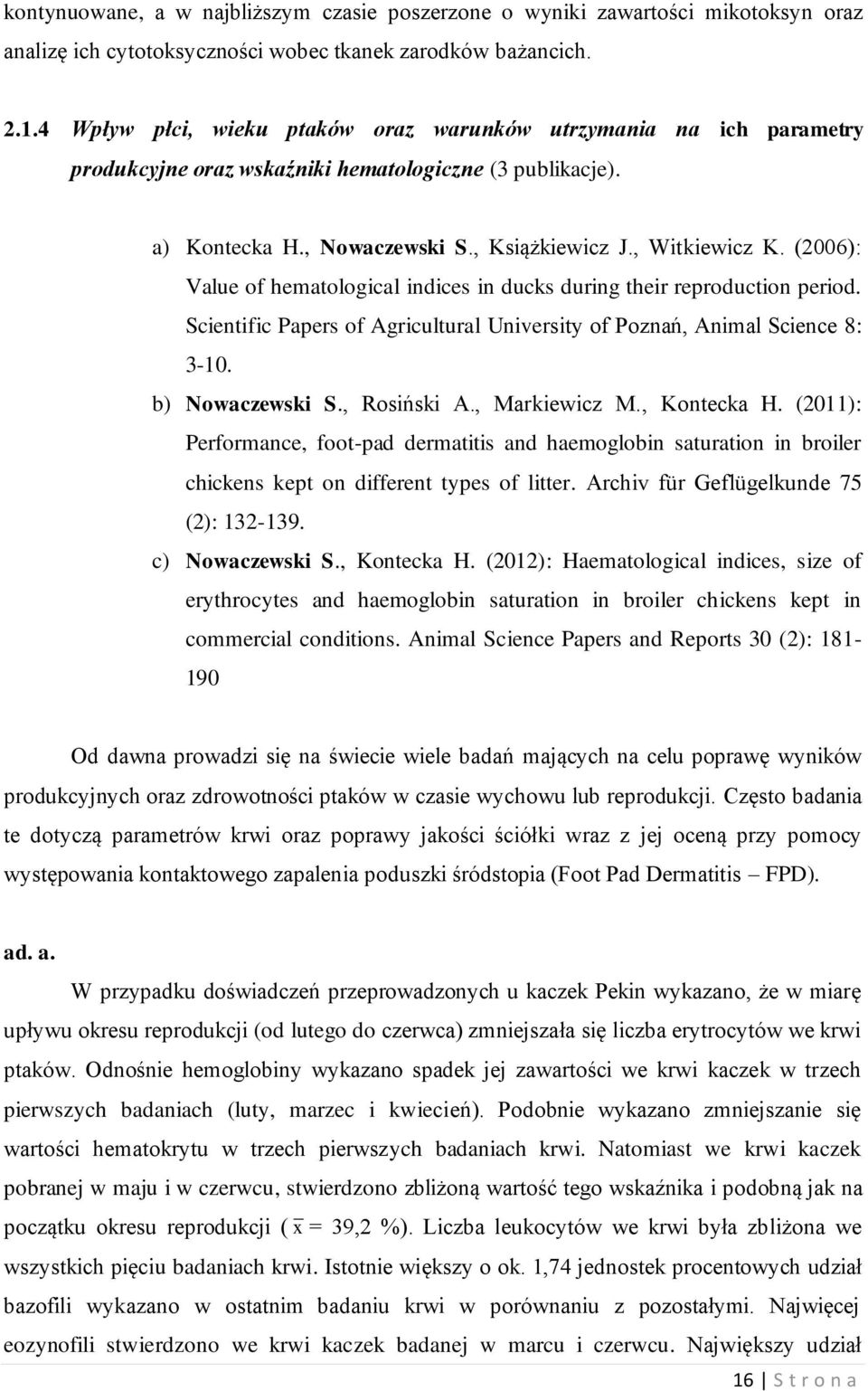 (2006): Value of hematological indices in ducks during their reproduction period. Scientific Papers of Agricultural University of Poznań, Animal Science 8: 3-10. b) Nowaczewski S., Rosiński A.