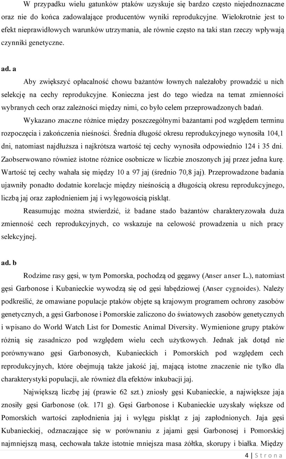 a Aby zwiększyć opłacalność chowu bażantów łownych należałoby prowadzić u nich selekcję na cechy reprodukcyjne.