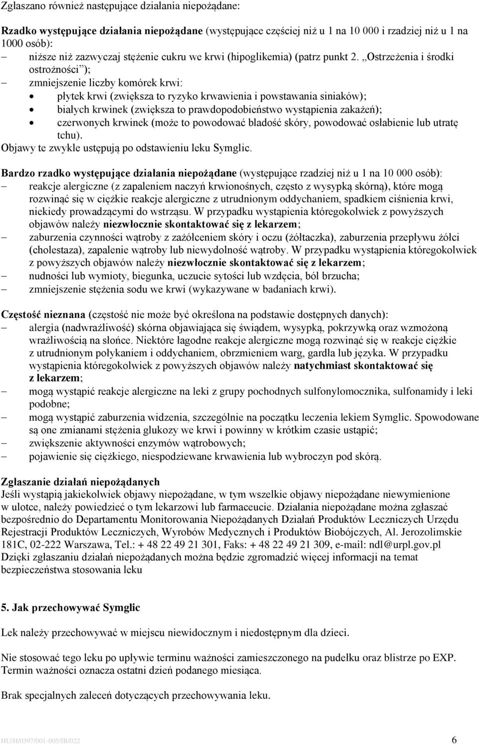 Ostrzeżenia i środki ostrożności ); zmniejszenie liczby komórek krwi: płytek krwi (zwiększa to ryzyko krwawienia i powstawania siniaków); białych krwinek (zwiększa to prawdopodobieństwo wystąpienia