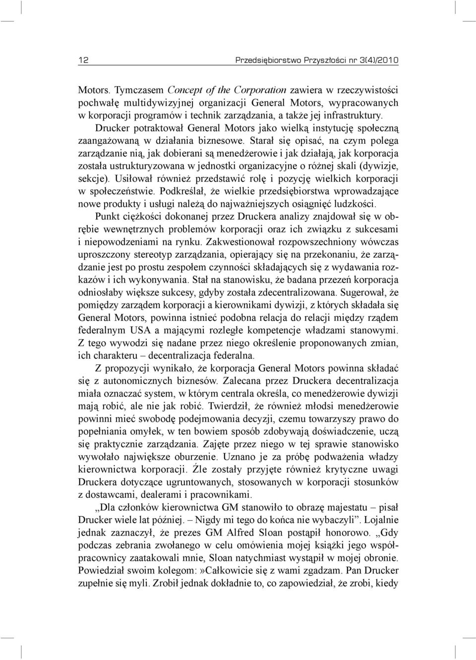 infrastruktury. Drucker potraktował General Motors jako wielką instytucję społeczną zaangażowaną w działania biznesowe.