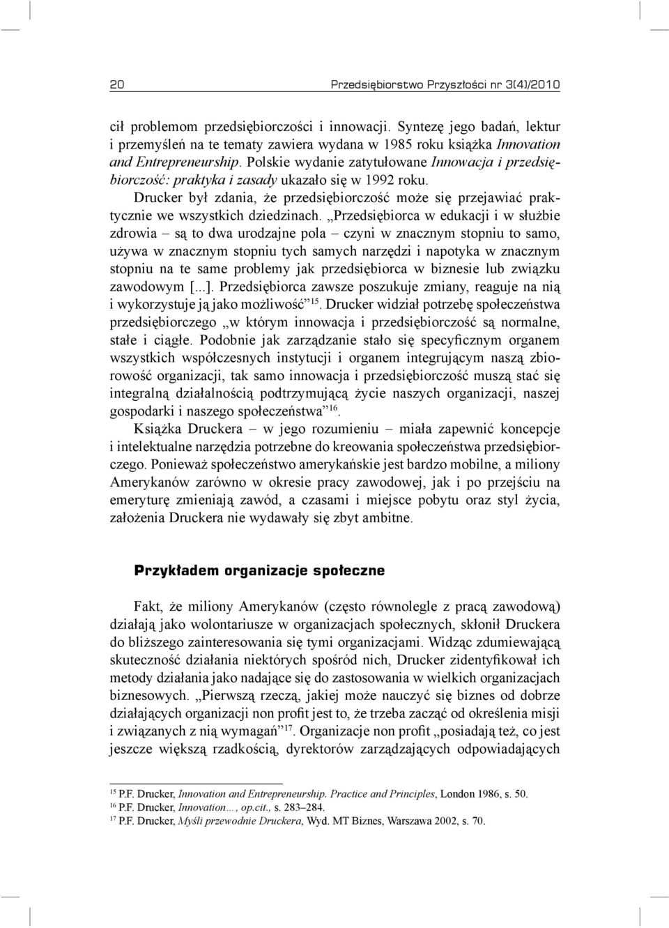 Polskie wydanie zatytułowane Innowacja i przedsiębiorczość: praktyka i zasady ukazało się w 1992 roku.