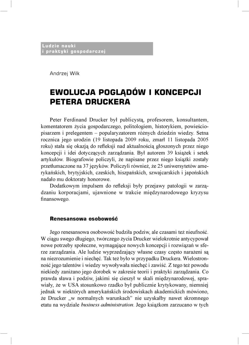 Setna rocznica jego urodzin (19 listopada 2009 roku, zmarł 11 listopada 2005 roku) stała się okazją do refleksji nad aktualnością głoszonych przez niego koncepcji i idei dotyczących zarządzania.