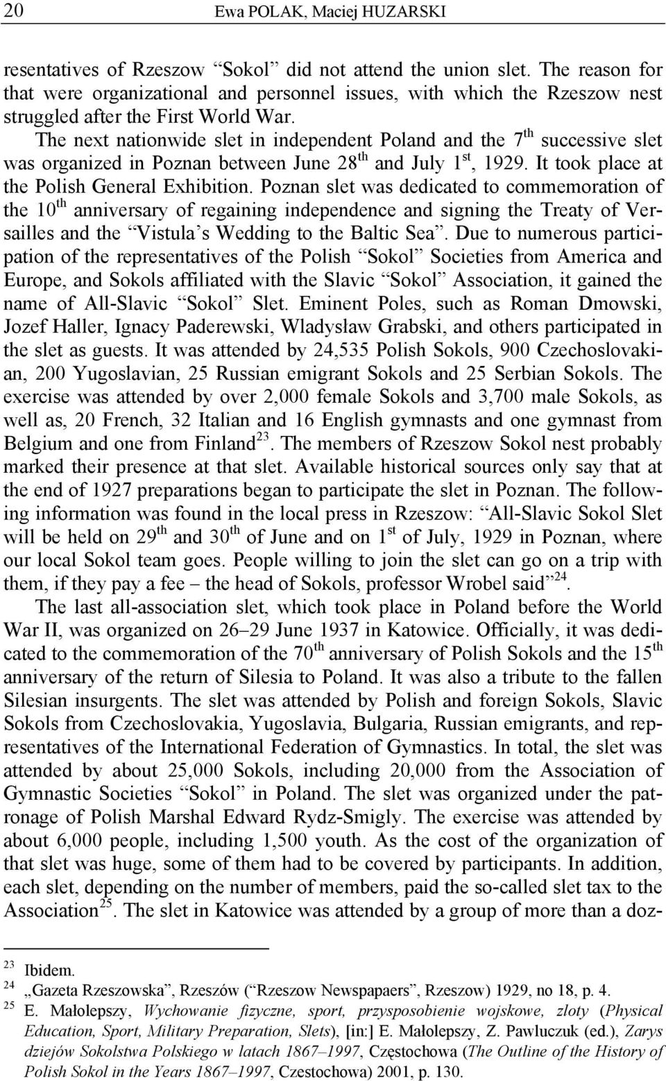 The next nationwide slet in independent Poland and the 7 th successive slet was organized in Poznan between June 28 th and July 1 st, 1929. It took place at the Polish General Exhibition.