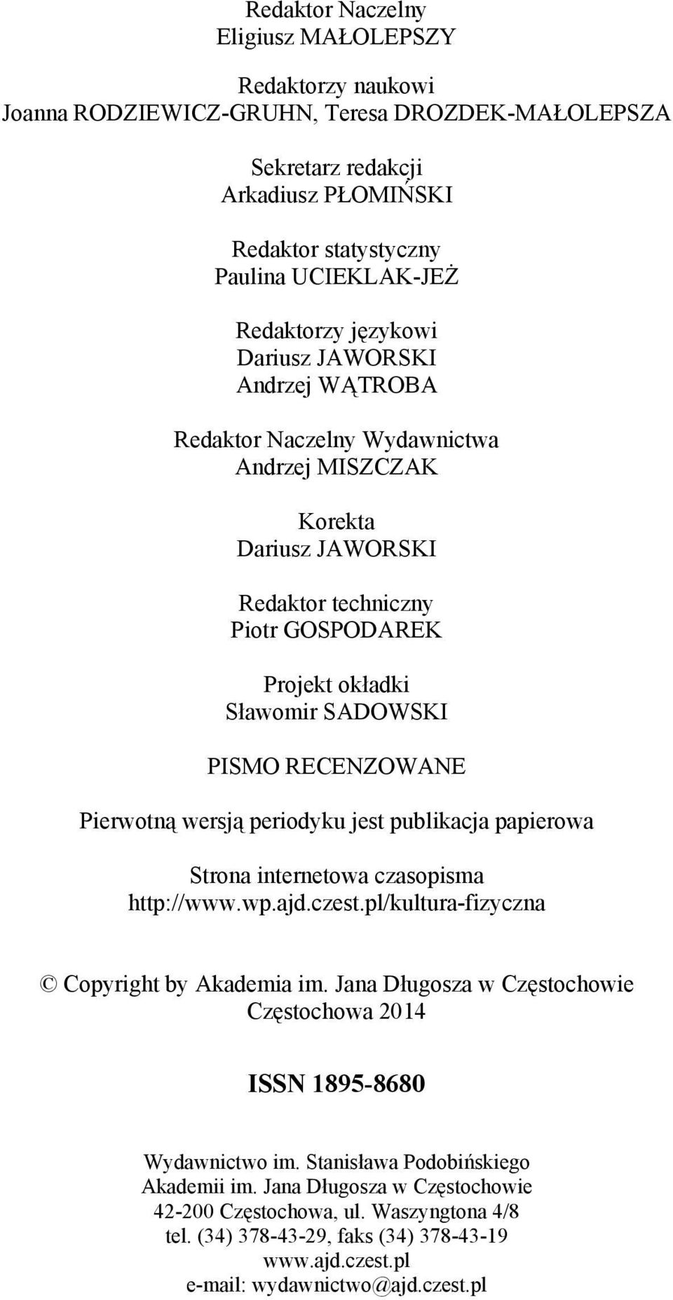 PISMO RECENZOWANE Pierwotną wersją periodyku jest publikacja papierowa Strona internetowa czasopisma http://www.wp.ajd.czest.pl/kultura-fizyczna Copyright by Akademia im.