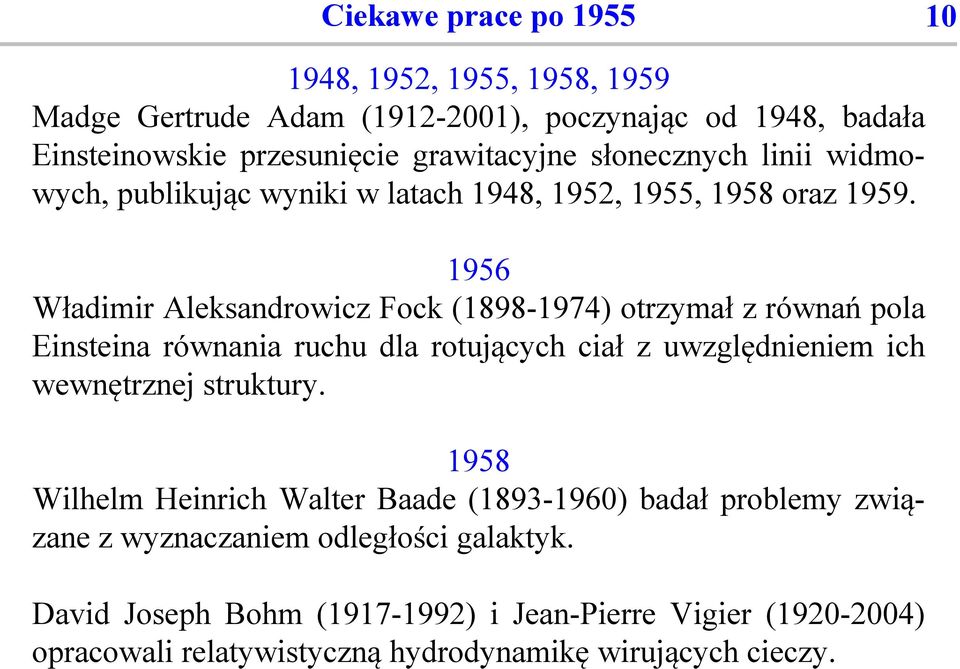 1956 Władimir Aleksandrowicz Fock (1898-1974) otrzymał z równań pola Einsteina równania ruchu dla rotujących ciał z uwzględnieniem ich wewnętrznej