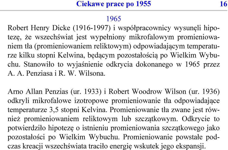 1933) i Robert Woodrow Wilson (ur. 1936) odkryli mikrofalowe izotropowe promieniowanie tła odpowiadające temperaturze 3,5 stopni Kelvina.