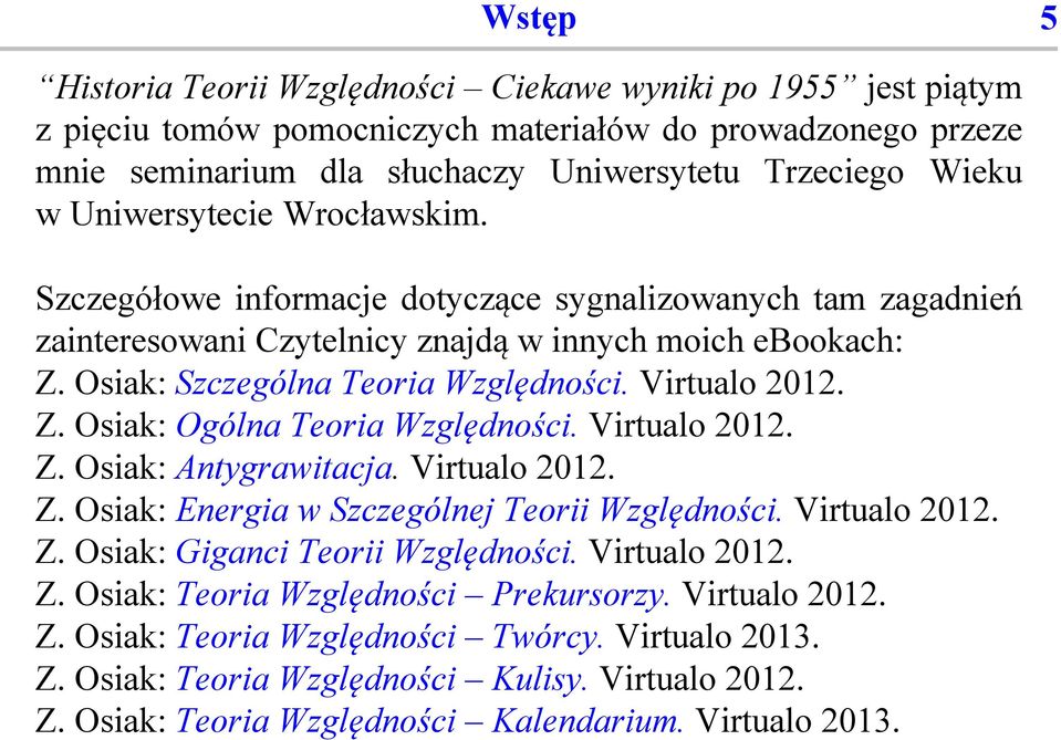 Virtualo 2012. Z. Osiak: Ogólna Teoria Względności. Virtualo 2012. Z. Osiak: Antygrawitacja. Virtualo 2012. Z. Osiak: Energia w Szczególnej Teorii Względności. Virtualo 2012. Z. Osiak: Giganci Teorii Względności.