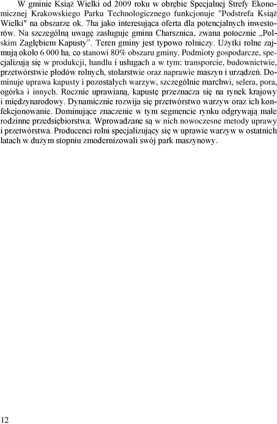 Użytki rolne zajmują około 6 000 ha, co stanowi 80% obszaru gminy.