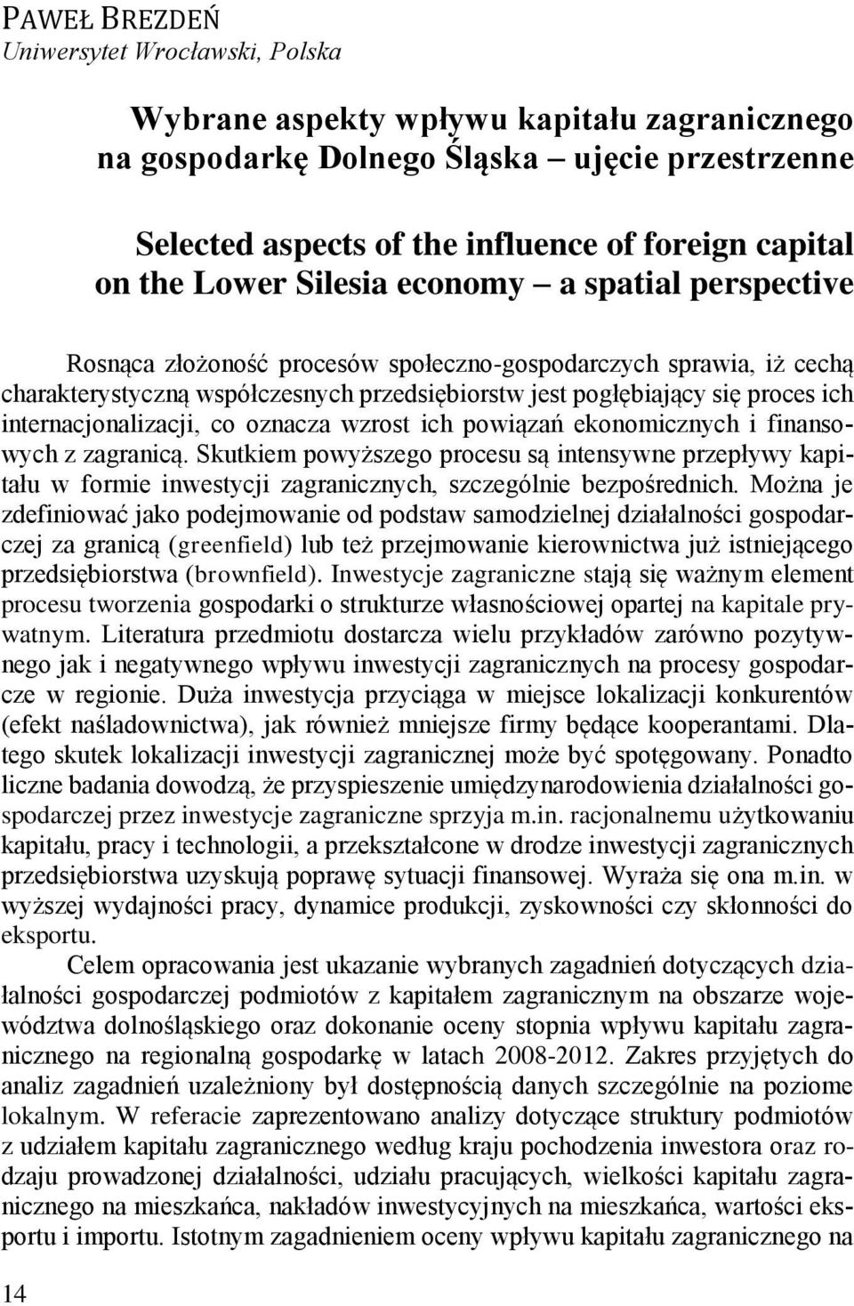 internacjonalizacji, co oznacza wzrost ich powiązań ekonomicznych i finansowych z zagranicą.