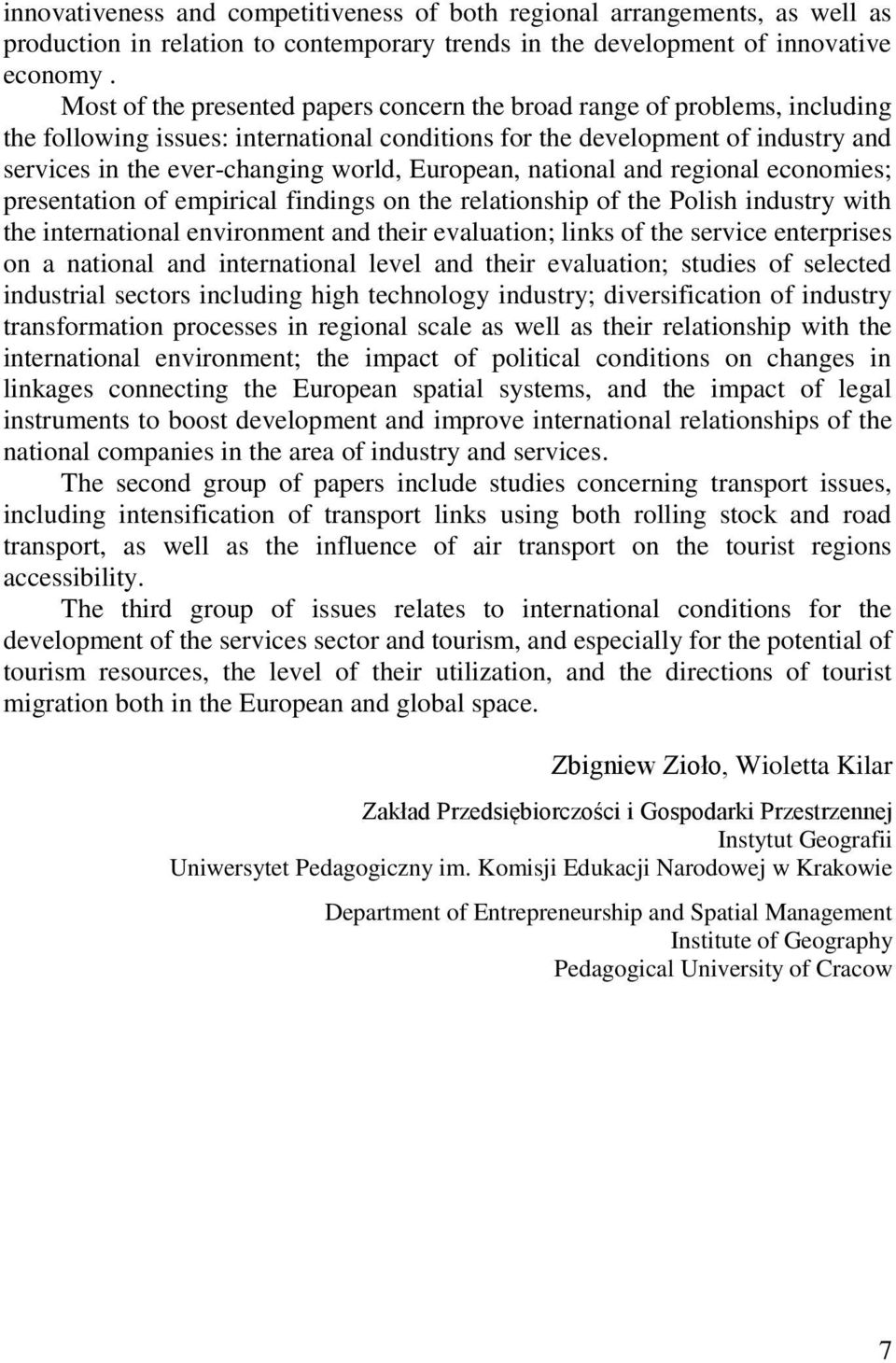 European, national and regional economies; presentation of empirical findings on the relationship of the Polish industry with the international environment and their evaluation; links of the service