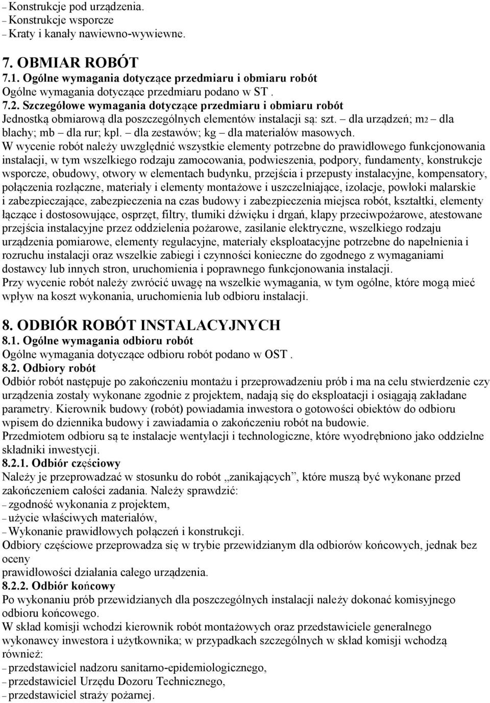 Szczegółowe wymagania dotyczące przedmiaru i obmiaru robót Jednostką obmiarową dla poszczególnych elementów instalacji są: szt. dla urządzeń; m2 dla blachy; mb dla rur; kpl.