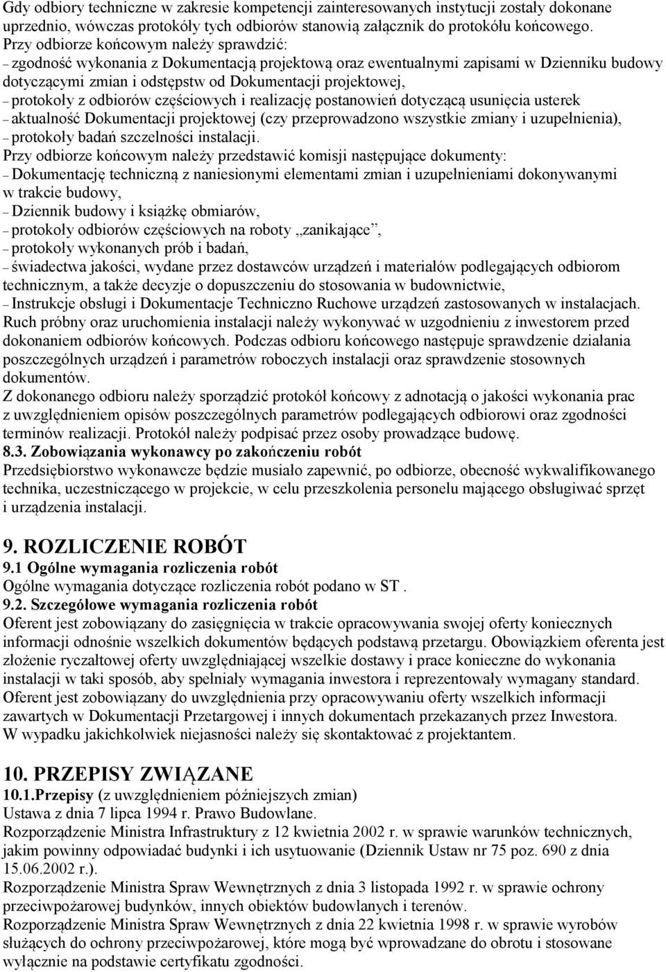 protokoły z odbiorów częściowych i realizację postanowień dotyczącą usunięcia usterek aktualność Dokumentacji projektowej (czy przeprowadzono wszystkie zmiany i uzupełnienia), protokoły badań