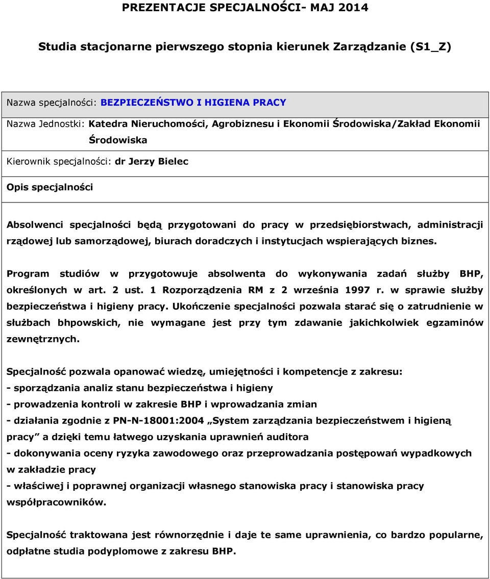 Program studiów w przygotowuje absolwenta do wykonywania zadań służby BHP, określonych w art. 2 ust. 1 Rozporządzenia RM z 2 września 1997 r. w sprawie służby bezpieczeństwa i higieny pracy.