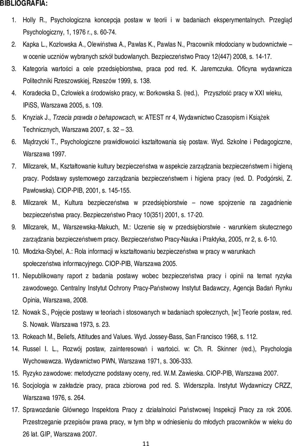 Kategoria wartości a cele przedsiębiorstwa, praca pod red. K. Jaremczuka. Oficyna wydawnicza Politechniki Rzeszowskiej, Rzeszów 1999, s. 138. 4. Koradecka D.