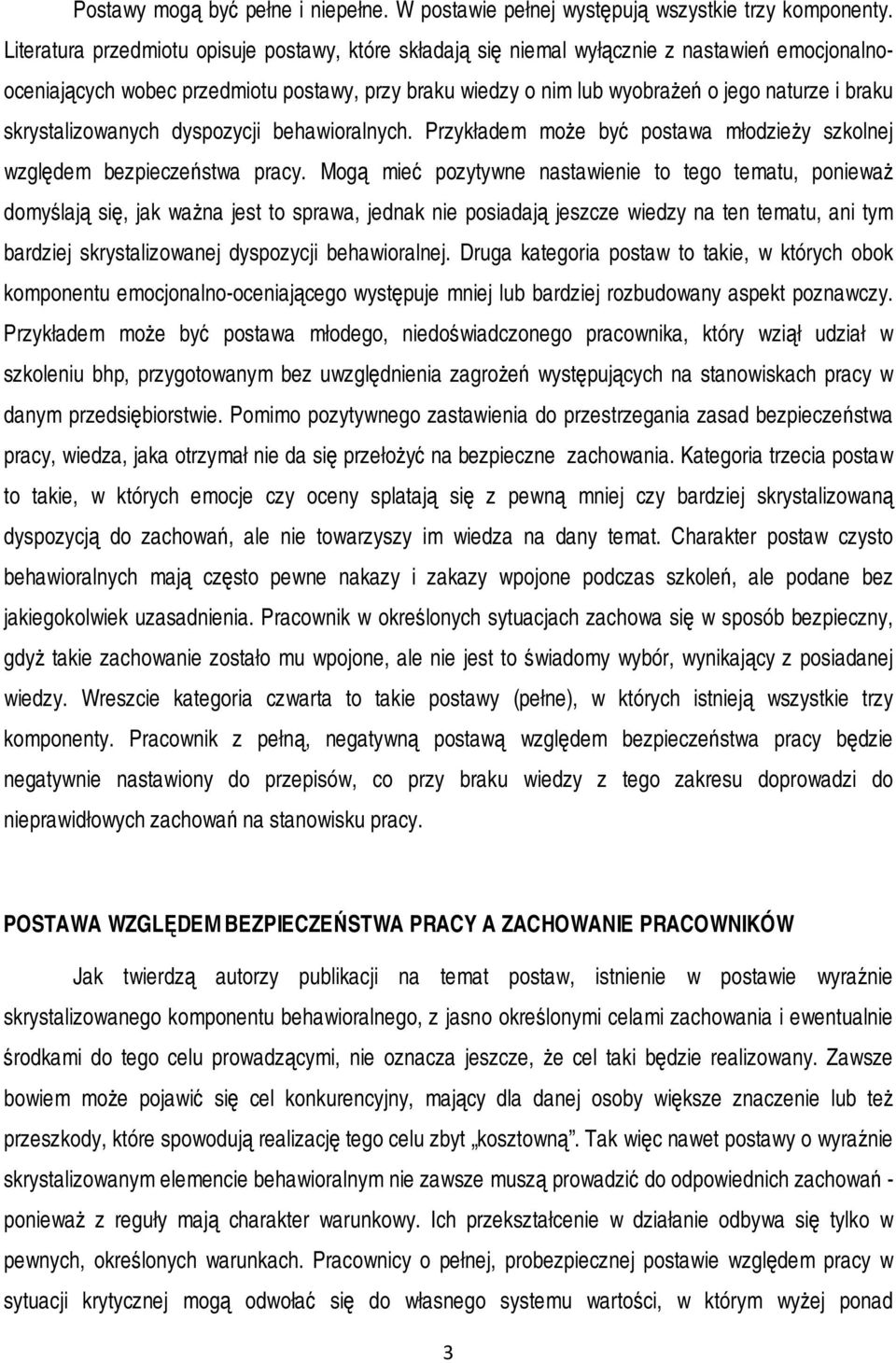 skrystalizowanych dyspozycji behawioralnych. Przykładem może być postawa młodzieży szkolnej względem bezpieczeństwa pracy.