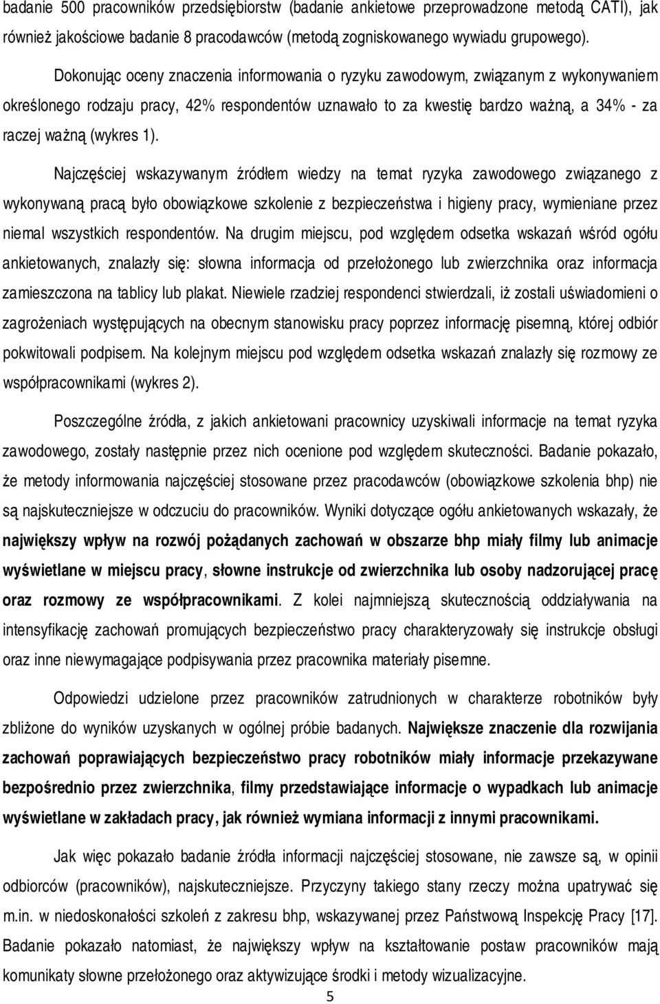 Najczęściej wskazywanym źródłem wiedzy na temat ryzyka zawodowego związanego z wykonywaną pracą było obowiązkowe szkolenie z bezpieczeństwa i higieny pracy, wymieniane przez niemal wszystkich