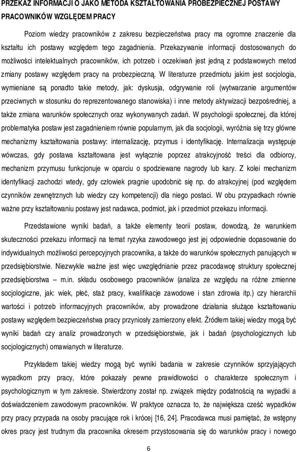 Przekazywanie informacji dostosowanych do możliwości intelektualnych pracowników, ich potrzeb i oczekiwań jest jedną z podstawowych metod zmiany postawy względem pracy na probezpieczną.