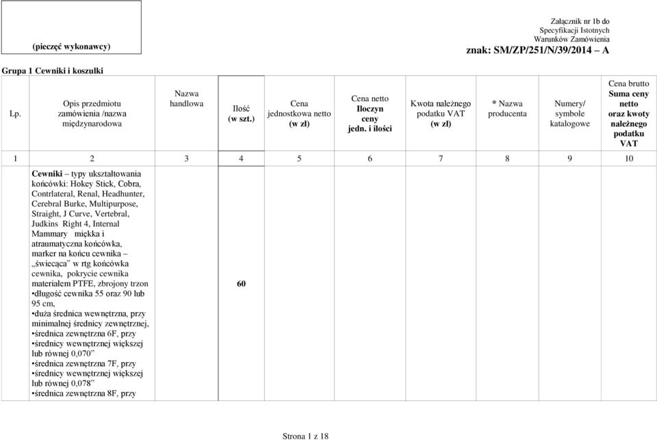 świecąca w rtg końcówka cewnika, pokrycie cewnika materiałem PTFE, zbrojony trzon długość cewnika 55 oraz 90 lub 95 cm, duża średnica wewnętrzna, przy minimalnej średnicy zewnętrznej, średnica