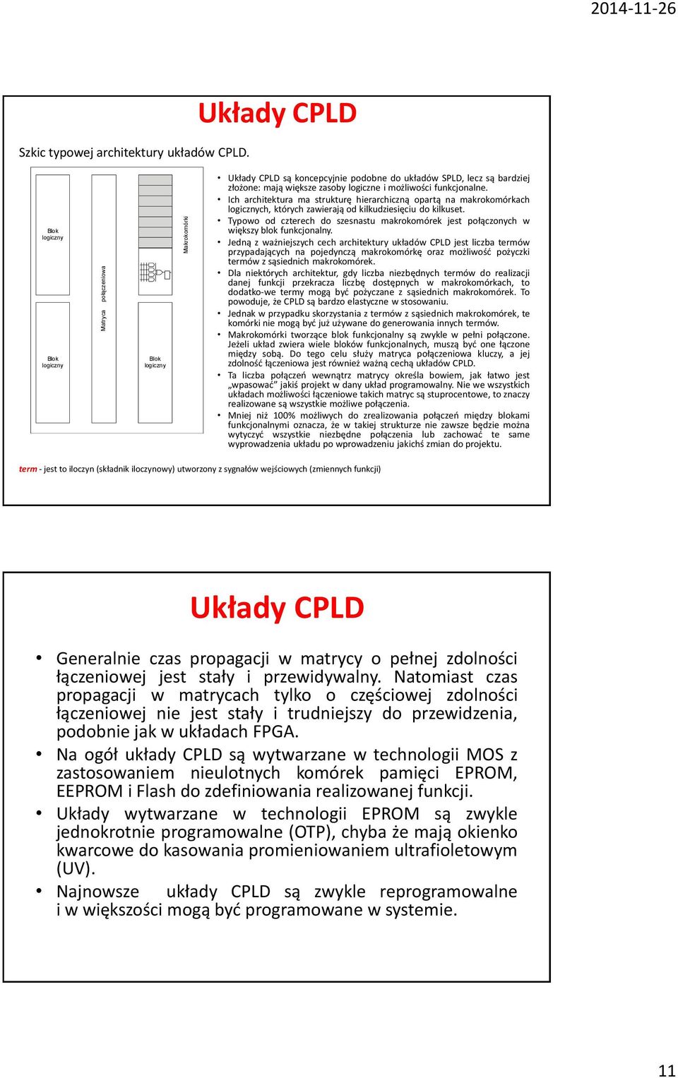 Ich architektura ma strukturę hierarchiczną opartą na makrokomórkach logicznych, których zawierają od kilkudziesięciu do kilkuset.