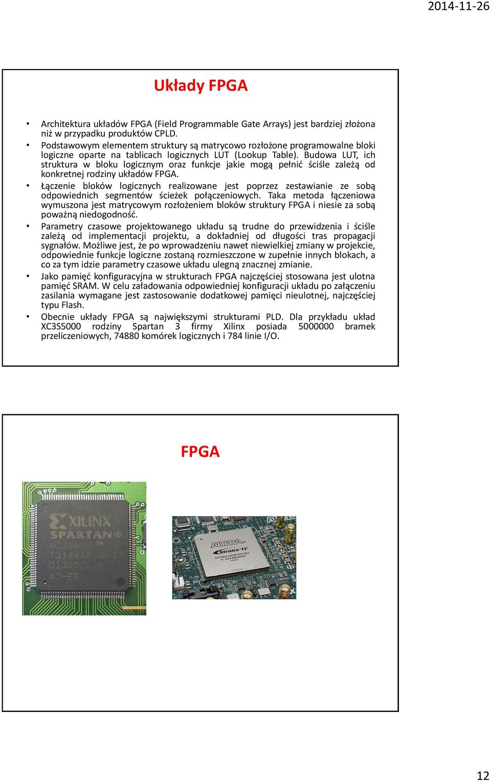Budowa LUT, ich struktura w bloku logicznym oraz funkcje jakie mogą pełnić ściśle zależą od konkretnej rodziny układów FPGA.