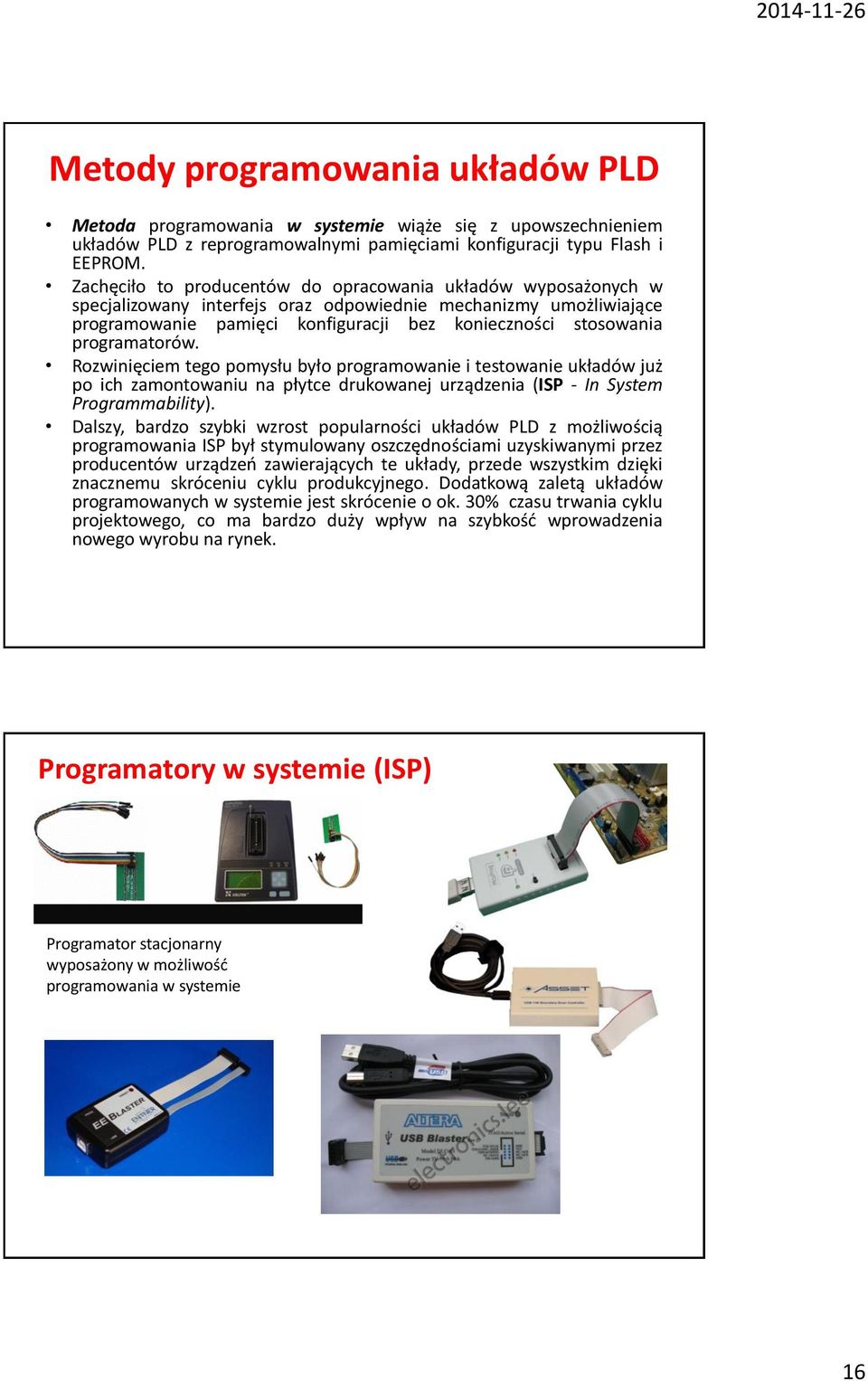 programatorów. Rozwinięciem tego pomysłu było programowanie i testowanie układów już po ich zamontowaniu na płytce drukowanej urządzenia (ISP - In System Programmability).