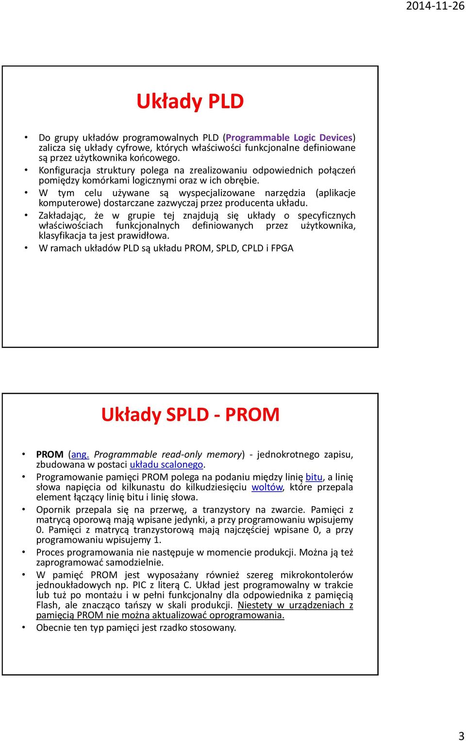 W tym celu używane są wyspecjalizowane narzędzia (aplikacje komputerowe) dostarczane zazwyczaj przez producenta układu.